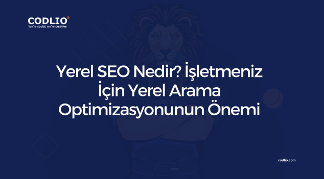 Yerel SEO Nedir? İşletmeniz İçin Yerel Arama Optimizasyonunun Önemi