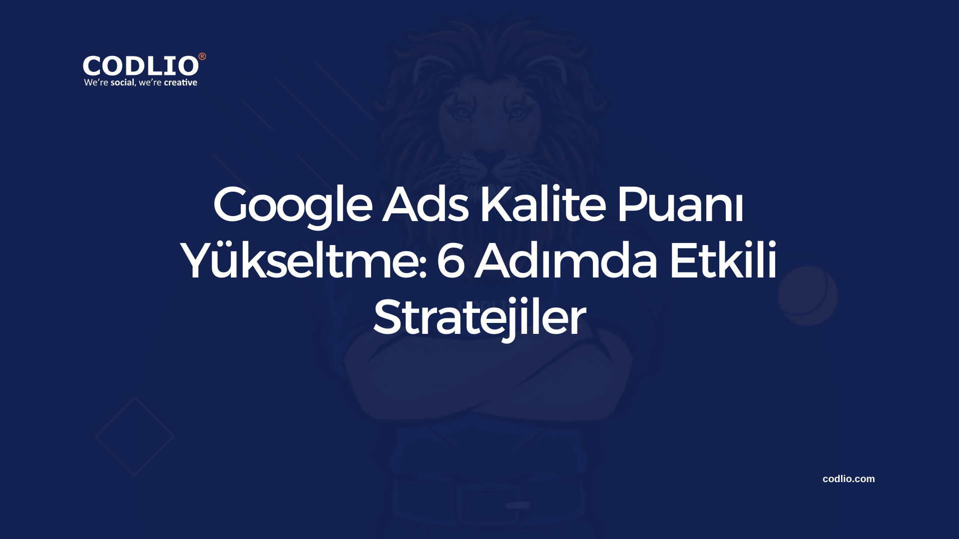 Google Ads Kalite Puanı Yükseltme: 6 Adımda Etkili Stratejiler