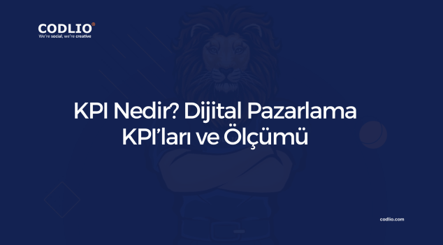 KPI Nedir? Dijital Pazarlama KPI’ları ve Ölçümü