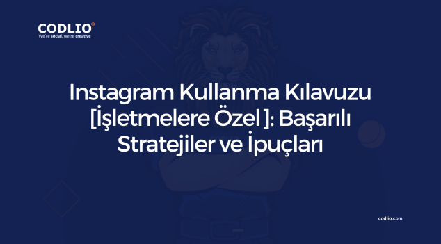 Instagram Kullanma Kılavuzu [İşletmelere Özel]: Başarılı Stratejiler ve İpuçları