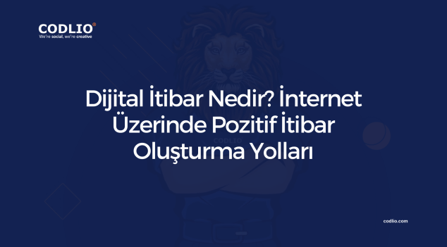 Dijital İtibar Nedir? İnternet Üzerinde Pozitif İtibar Oluşturma Yolları