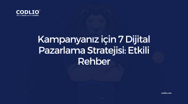 Kampanyanız için 7 Dijital Pazarlama Stratejisi: Etkili Rehber