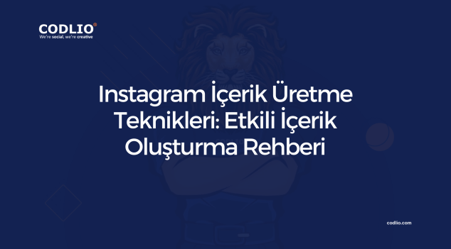 Instagram İçerik Üretme Teknikleri: Etkili İçerik Oluşturma Rehberi