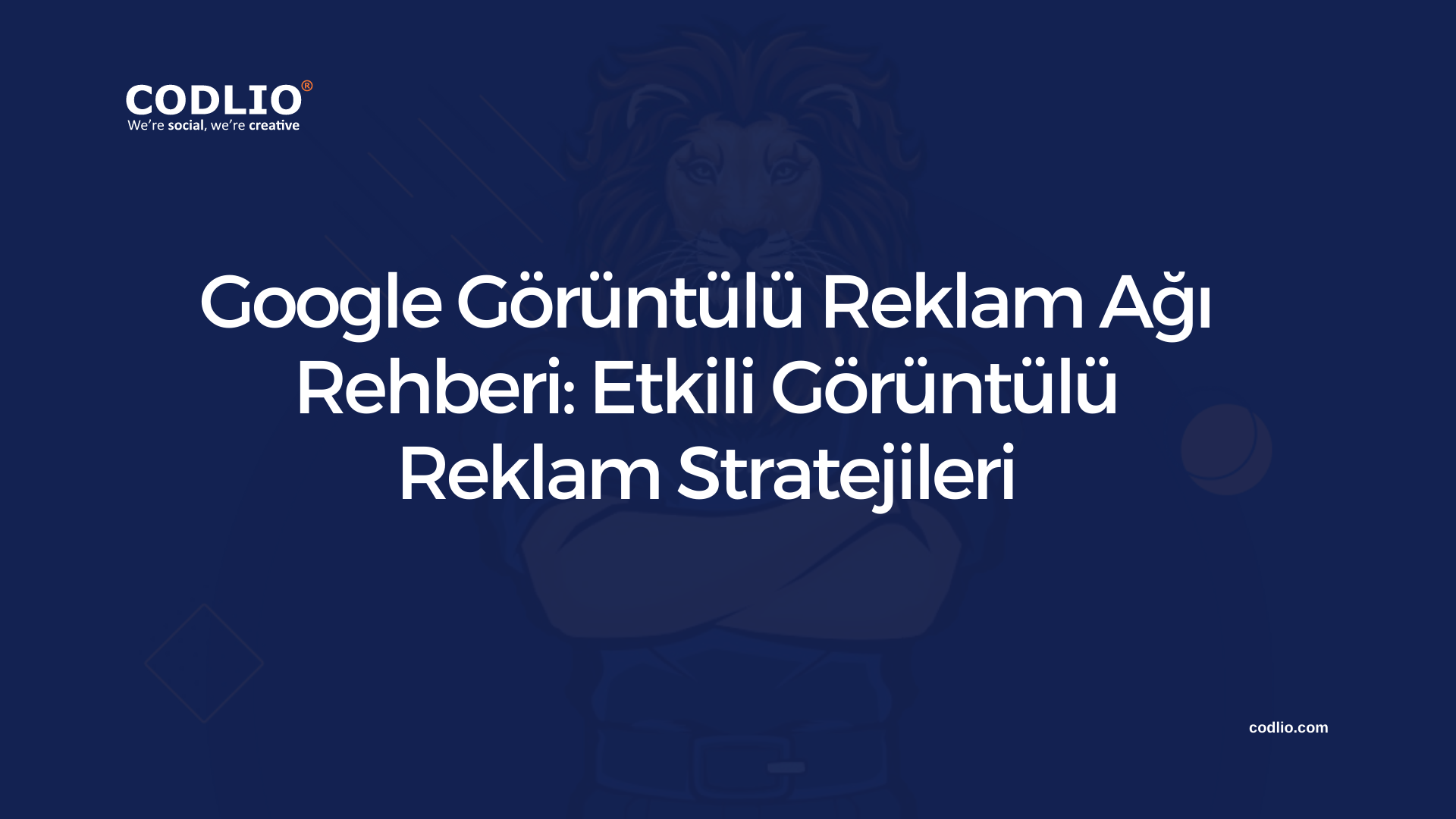 Google Görüntülü Reklam Ağı Rehberi: Etkili Görüntülü Reklam Stratejileri