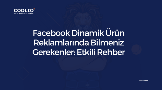 Facebook Dinamik Ürün Reklamlarında Bilmeniz Gerekenler: Etkili Rehber