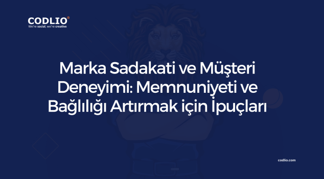 Marka Sadakati ve Müşteri Deneyimi: Memnuniyeti ve Bağlılığı Artırmak için İpuçları