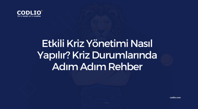 Etkili Kriz Yönetimi Nasıl Yapılır? Kriz Durumlarında Adım Adım Rehber