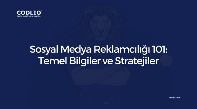 Sosyal Medya Reklamcılığı 101: Temel Bilgiler ve Stratejiler