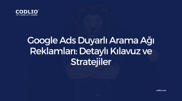 Google Ads Duyarlı Arama Ağı Reklamları: Detaylı Kılavuz ve Stratejiler