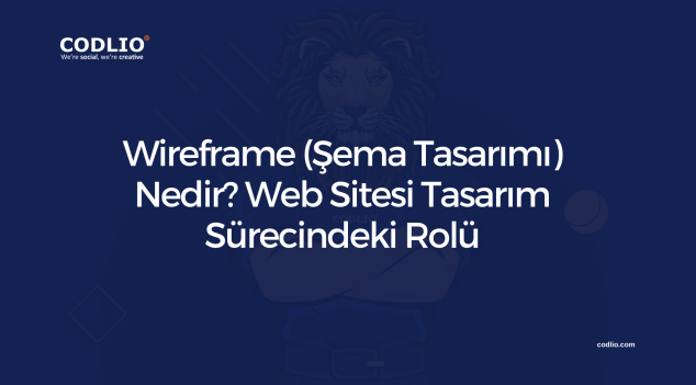 Wireframe (Şema Tasarımı) Nedir? Web Sitesi Tasarım Sürecindeki Rolü