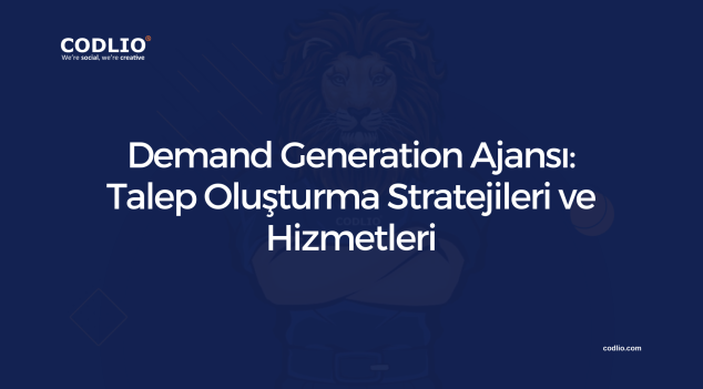 Demand Generation Ajansı: Talep Oluşturma Stratejileri ve Hizmetleri