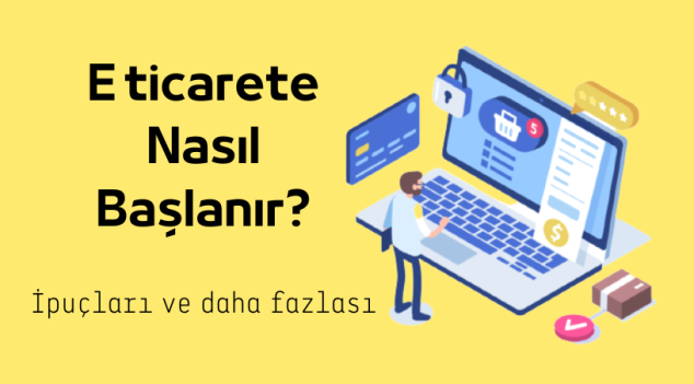 E ticarete Nasıl Başlanır? Nedir? Ne İşe Yarar?