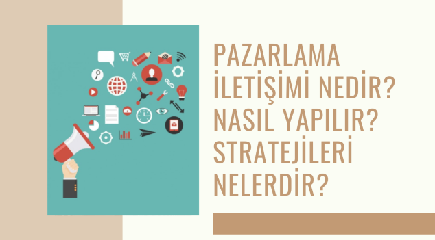 Pazarlama İletişimi Nedir? Nasıl Yapılır? Stratejileri Nelerdir?