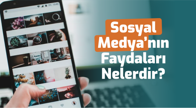 Sosyal Medyanın Faydaları Nelerdir?