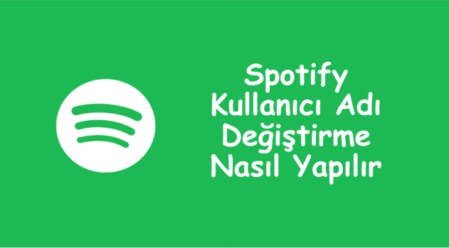 Spotify Kullanıcı Adı Değiştirme Nasıl Yapılır?