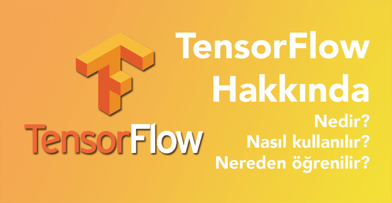 TensorFlow Nedir? Nasıl Kullanılır?