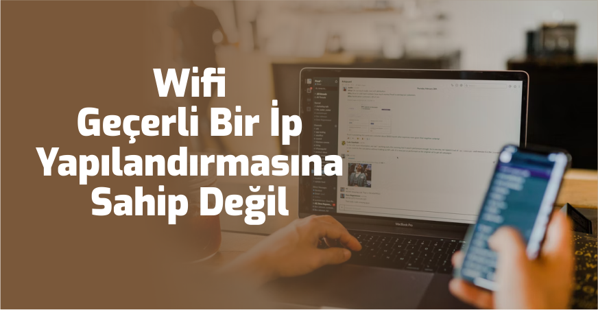 Wifi Geçerli Bir İp Yapılandırmasına Sahip Değil