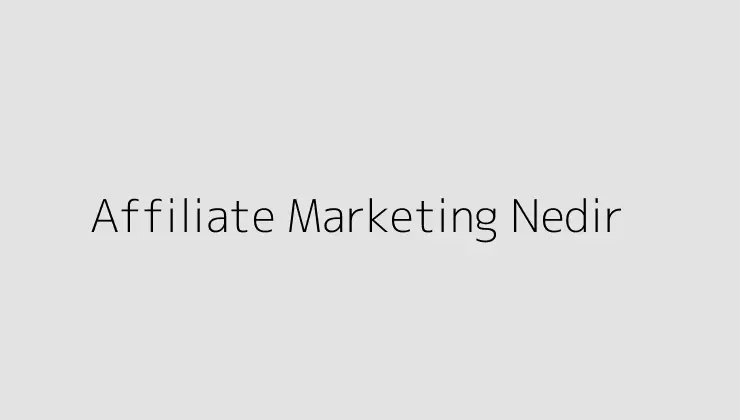 Affiliate Marketing Nedir