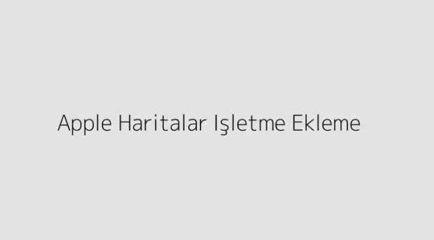 Apple Haritalar Işletme Ekleme