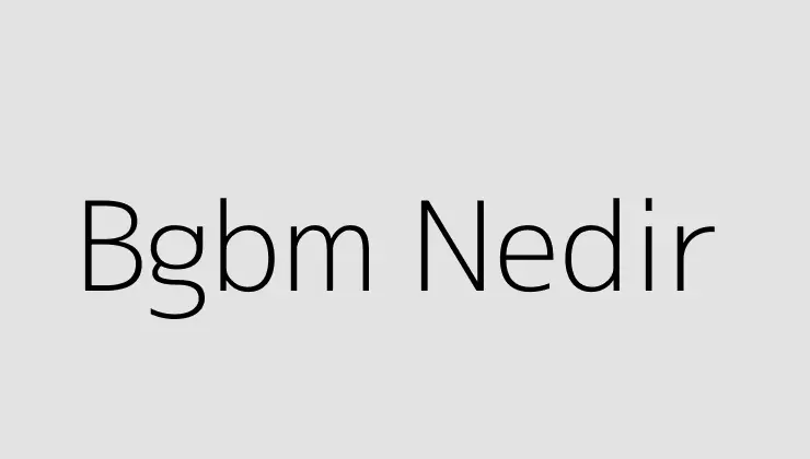 Bgbm Nedir