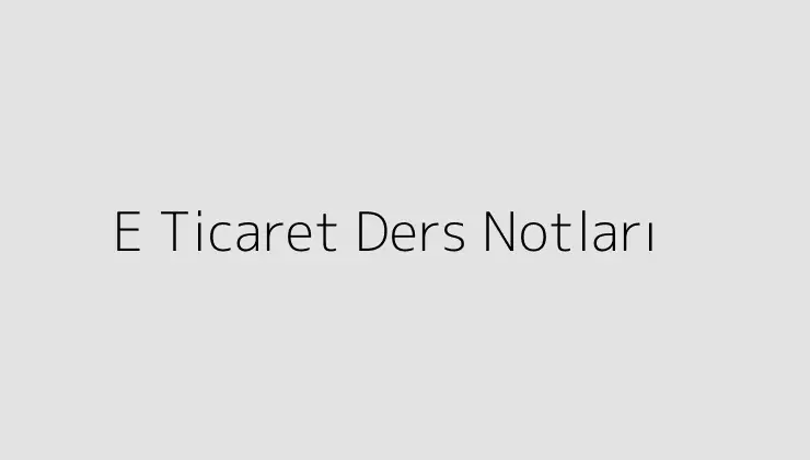 E Ticaret Ders Notları