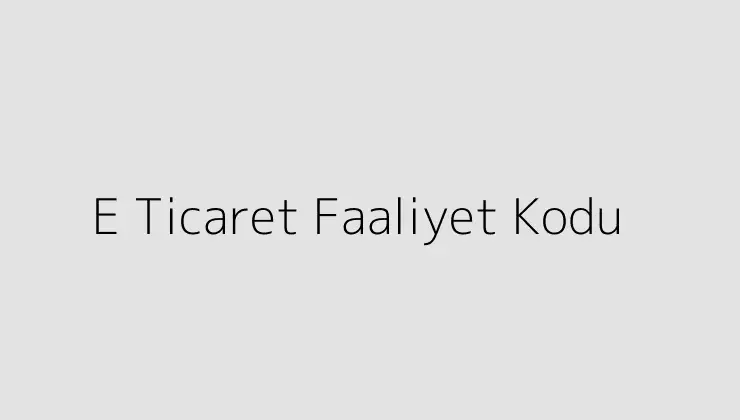 E Ticaret Faaliyet Kodu