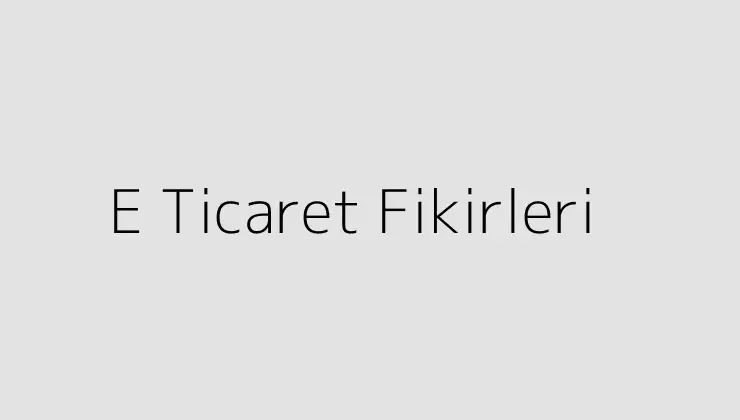 E Ticaret Fikirleri