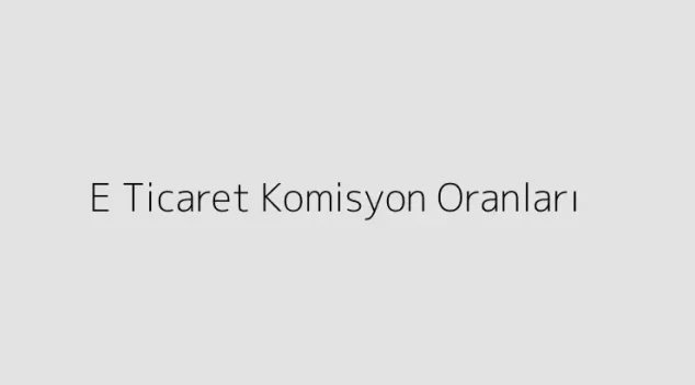 E Ticaret Komisyon Oranları