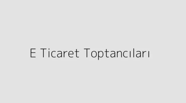 E Ticaret Toptancıları