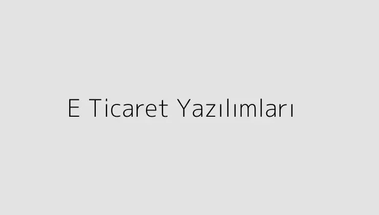 E Ticaret Yazılımları