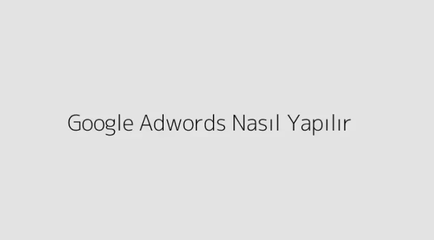 Google Adwords Nasıl Yapılır