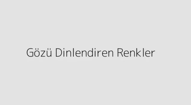 Gözü Dinlendiren Renkler