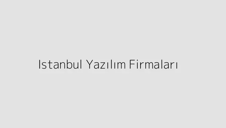 Istanbul Yazılım Firmaları