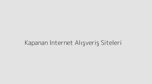 Kapanan Internet Alışveriş Siteleri