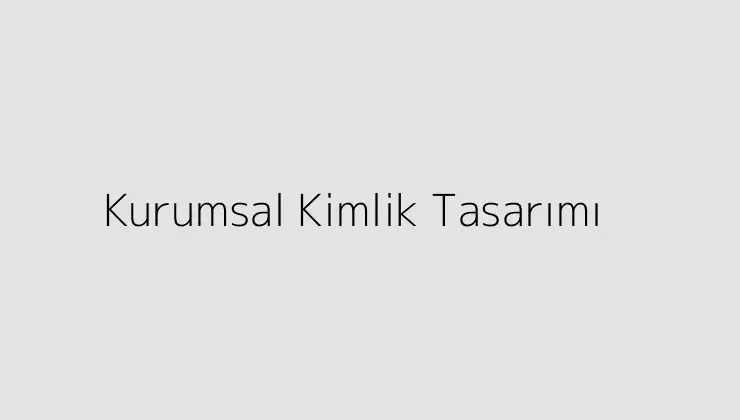 Kurumsal Kimlik Tasarımı