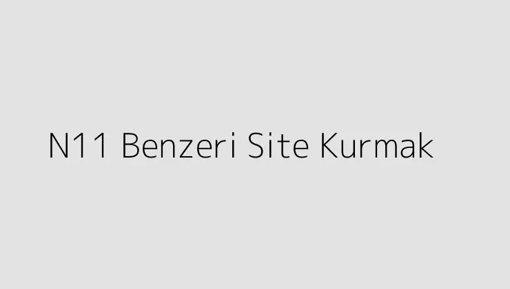 N11 Benzeri Site Kurmak