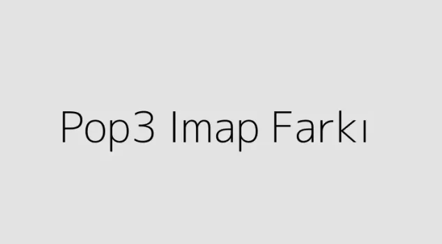 Pop3 Imap Farkı