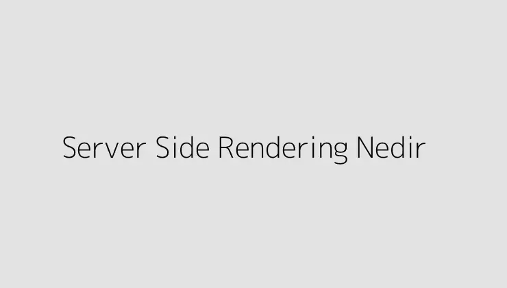 Server Side Rendering Nedir