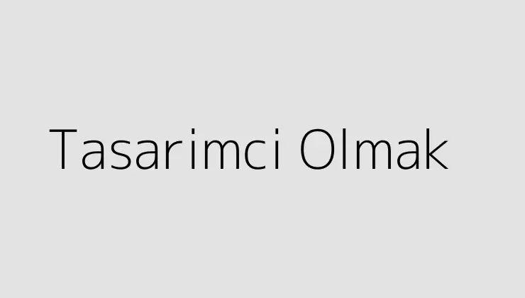 Tasarimci Olmak