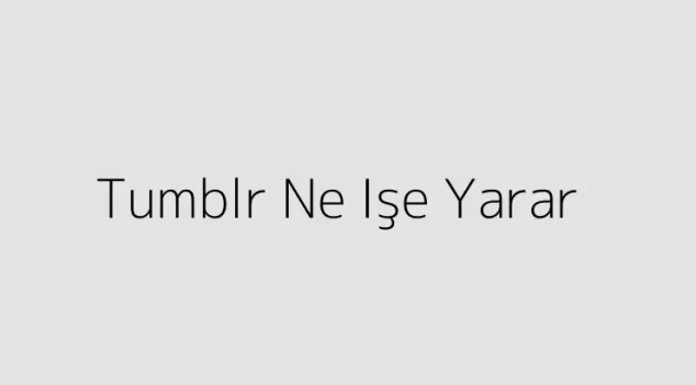 Tumblr Ne Işe Yarar