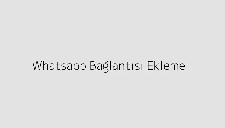 Whatsapp Bağlantısı Ekleme