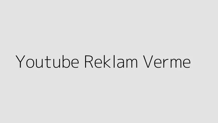 Youtube Reklam Verme